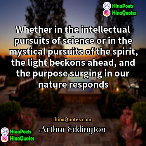 Arthur Eddington Quotes | Whether in the intellectual pursuits of science